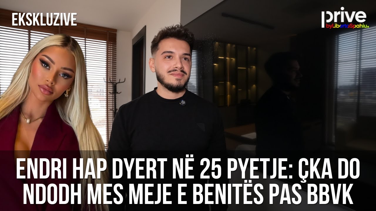 'Sa tv i ke thy', Endri i thotë të gjitha: Ja çka ndodh pas BBV mes meje dhe Benitës - 25 pyetje