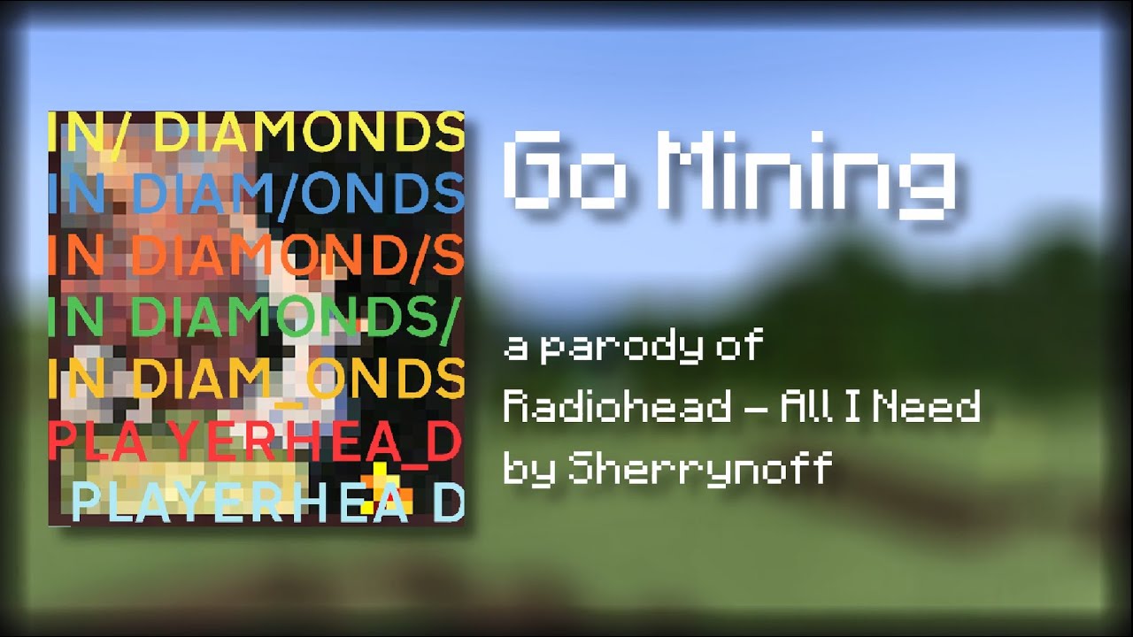 Radiohead - All I Need MINECRAFT PARODY (Go Mining)