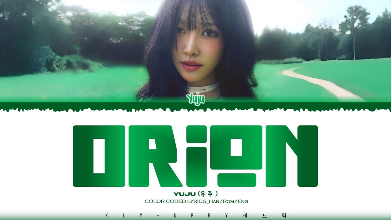 YUJU (유주 ) - 'Orion (오리온자리)'  Lyrics (Color Coded Lyrics)_Han/Rom/Eng
