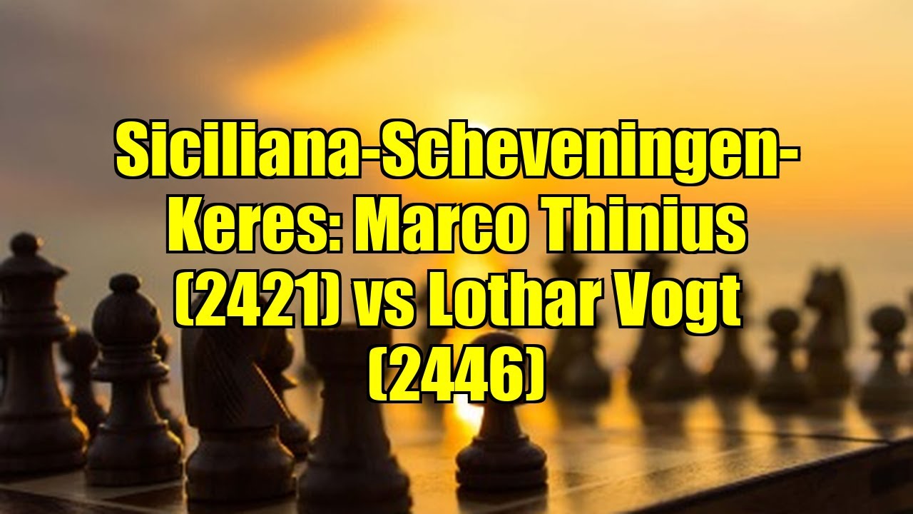 Siciliana-Scheveningen-Keres: Marco Thinius (2421) vs Lothar Vogt (2446)