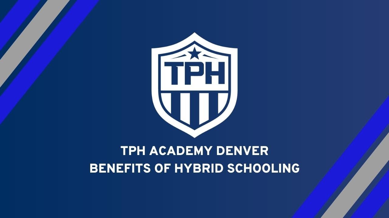 TPH Academy Denver - Benefits of Hybrid Schooling