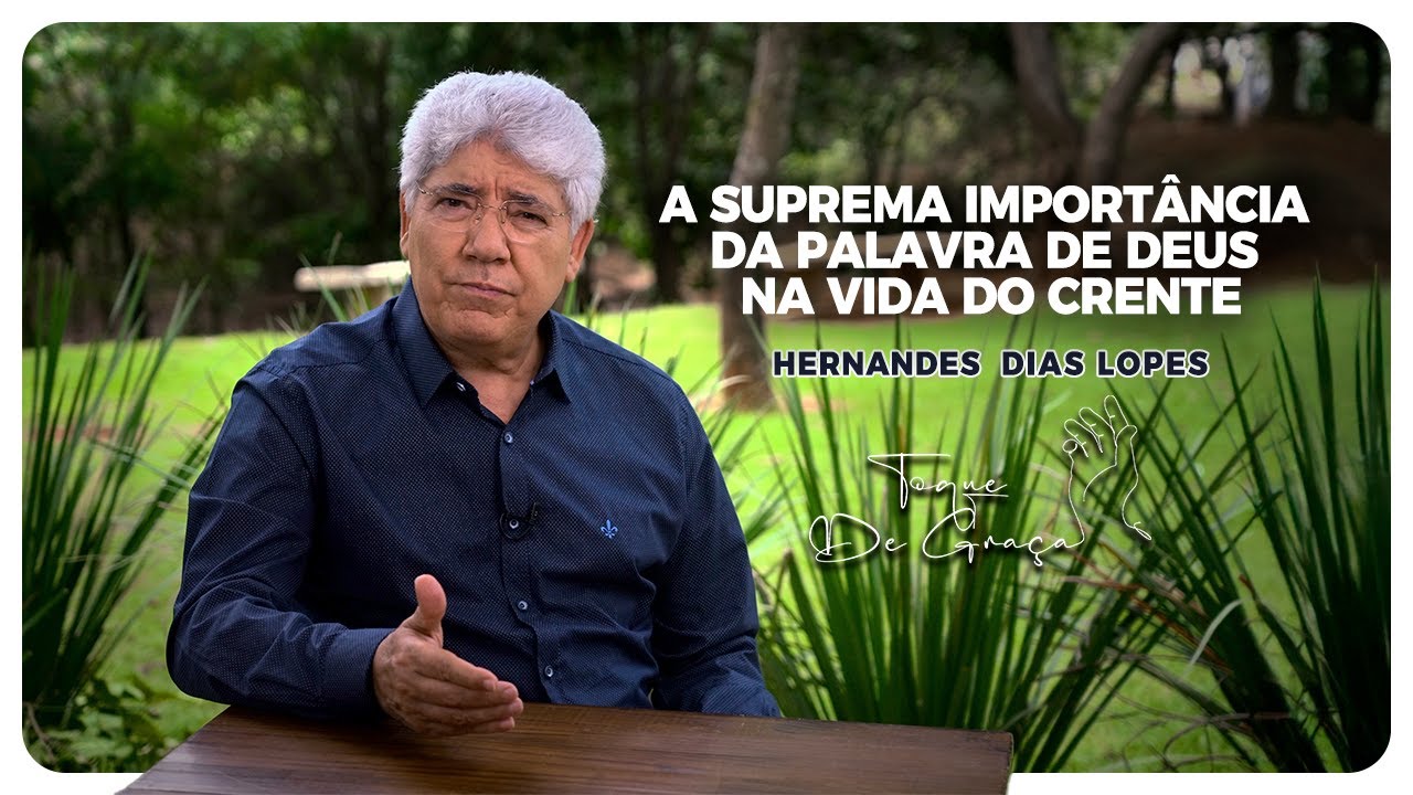 A import&acirc;ncia da palavra de Deus na vida do crente | Hernandes Dias Lopes | Toque de gra&ccedil;a