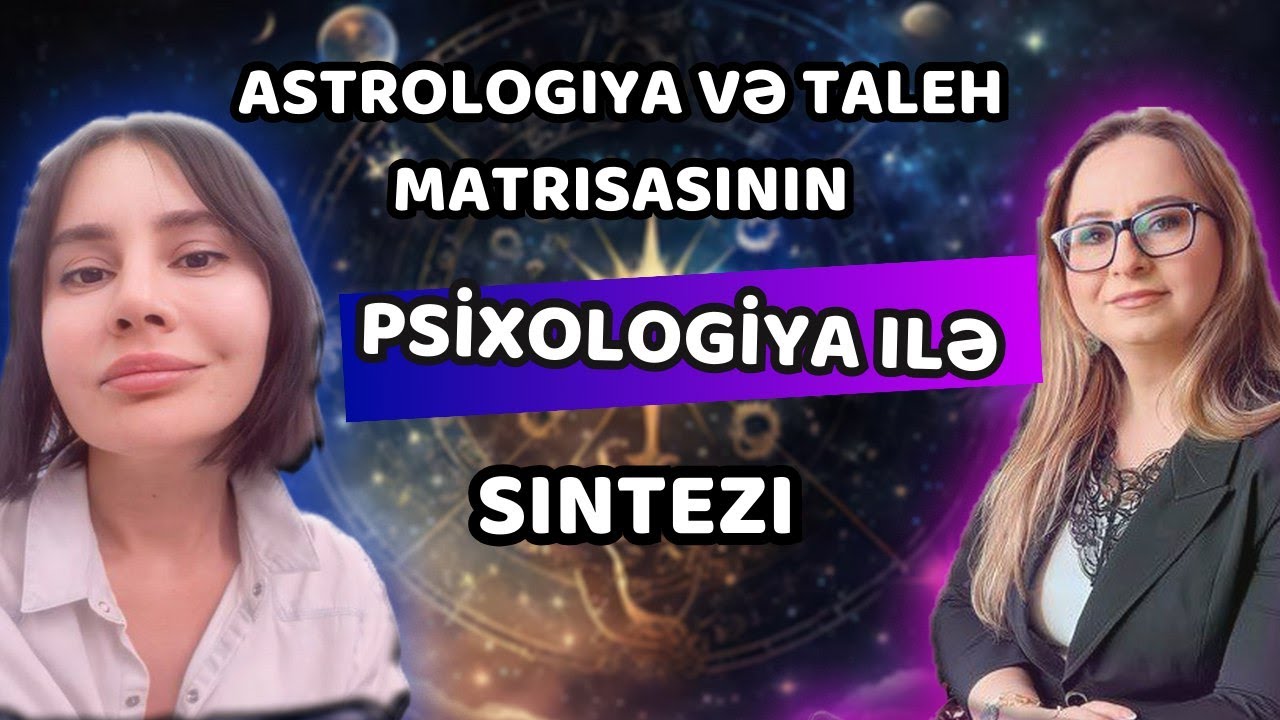 Astrologiya və Taleh Matrissası - Doğru bilinən Yanlışlar ( Zarina Aliyeva - Sabina Seyidoğlu )