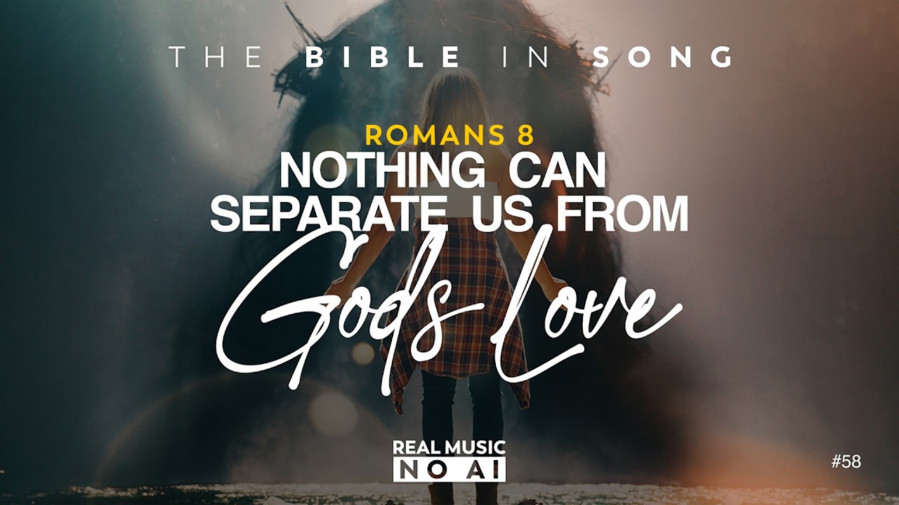 Romans 8 - Nothing Can Separate Us from God's Love || Bible in Song || NO AI! || #58