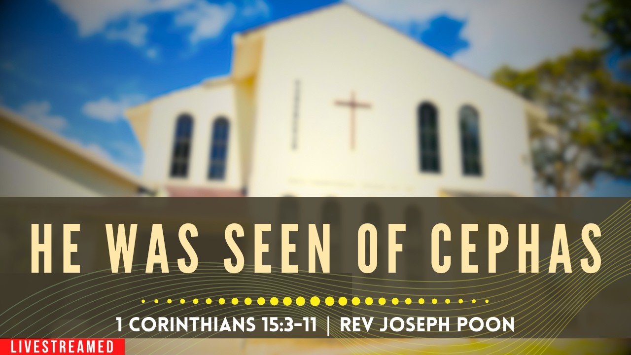 He Was Seen Of Cephas (1 Corinthians 15:3-11) - Sunday Worship | 5 APR 2026 | Rev Joseph Poon