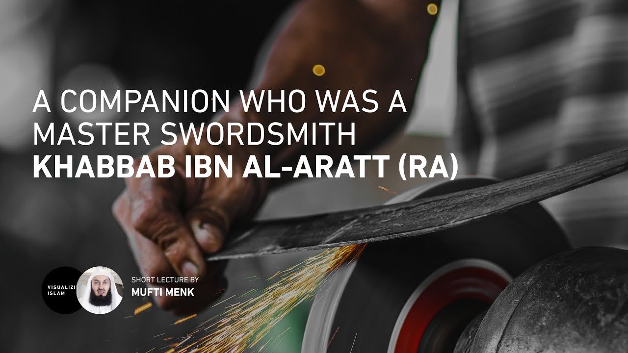 A Companion Who Was A Master Swordsmith - Khabbab ibn Al-Aratt (RA)