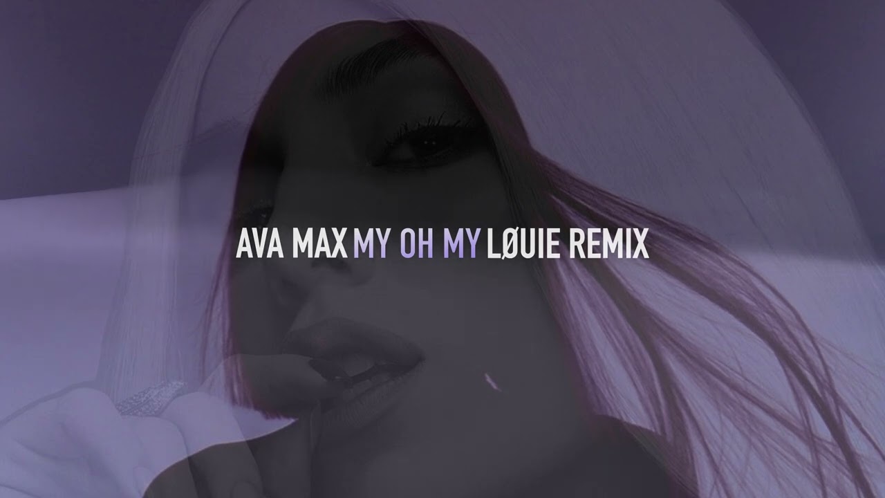 Ava Max - My Oh My (LØUIE Remix)