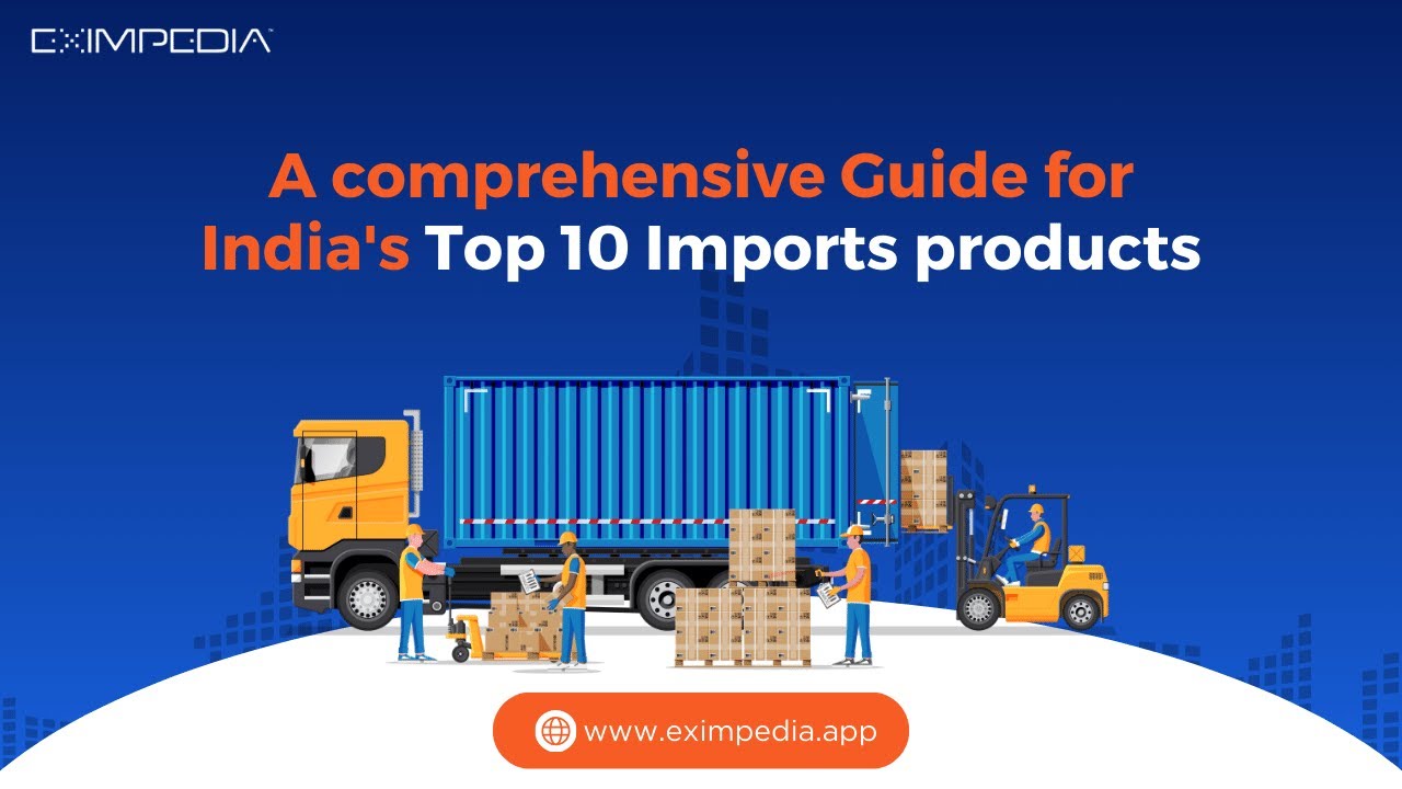 Comprehensive Guide for India Top 10 Imports Products - Eximpedia