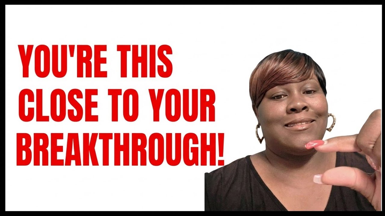 YOU'RE THIS CLOSE TO YOUR BREAKTHROUGH! 