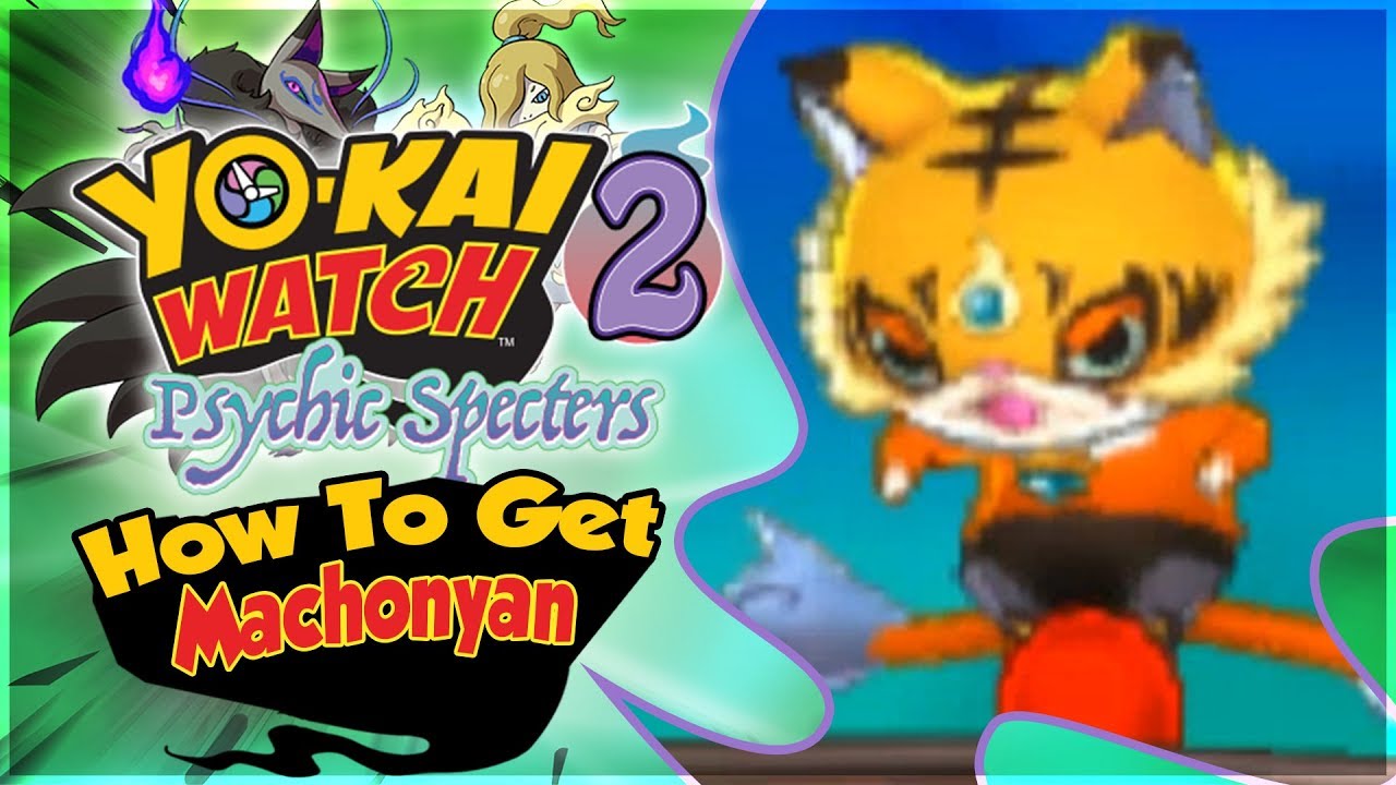 How To Get Machonyan in Yo-kai Watch 2 Psychic Specters Without Cheats! [Nintendo 3DS]
