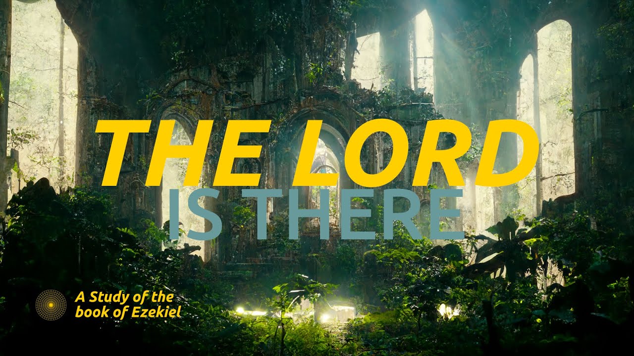The Lord is There - Ezekiel - January 11, 2026
