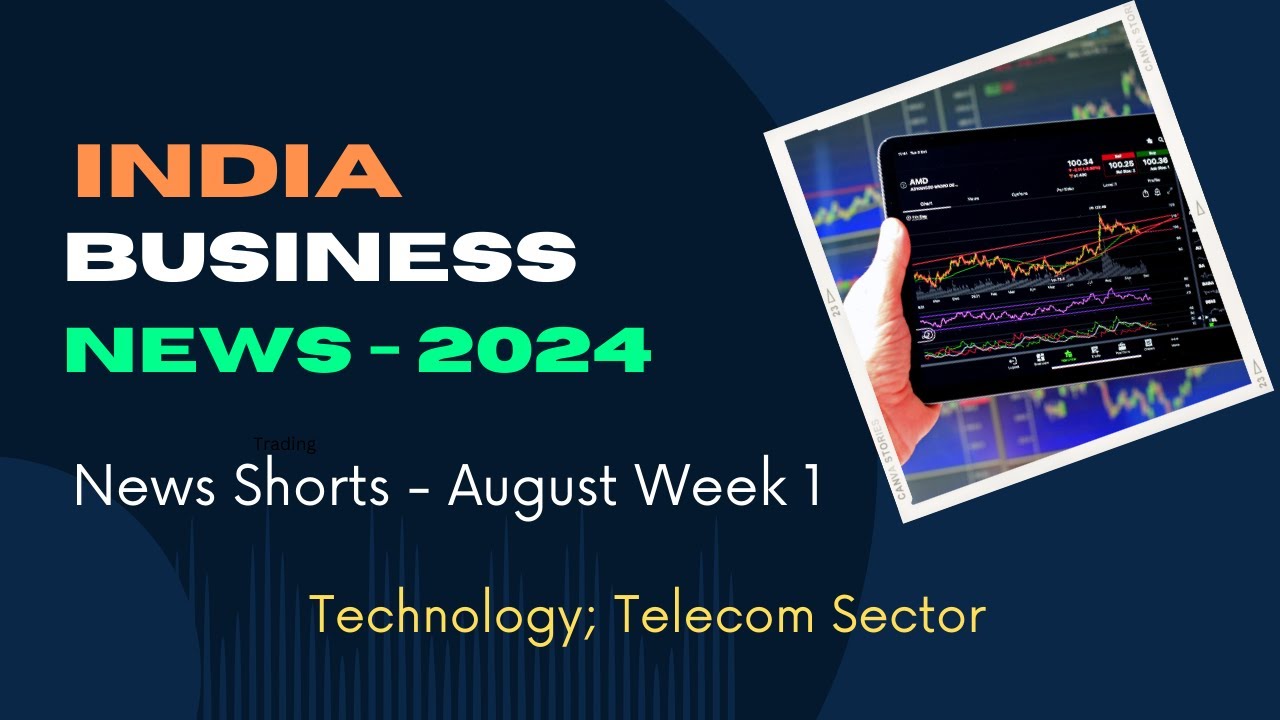 India Business News - August Week 1 2024 - Technology Sector ; Telecom Sector
