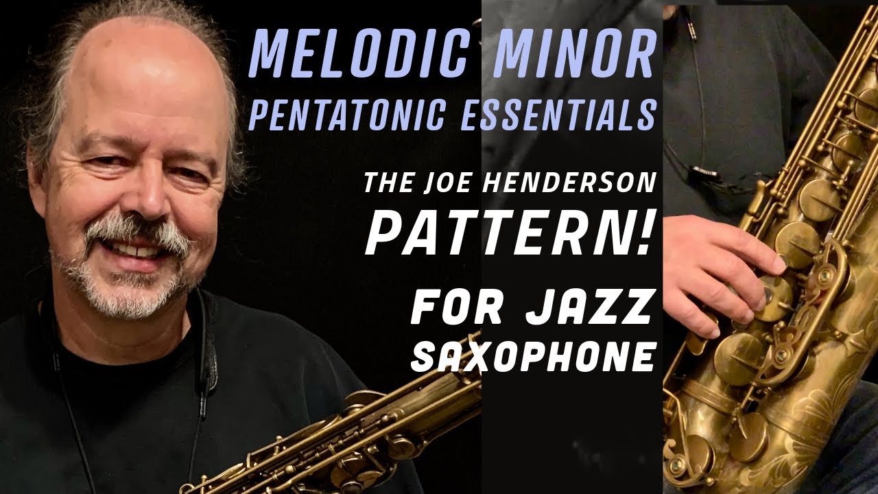 Melodic Minor Pentatonic Essentials - The Joe Henderson Pattern for Jazz Saxophone