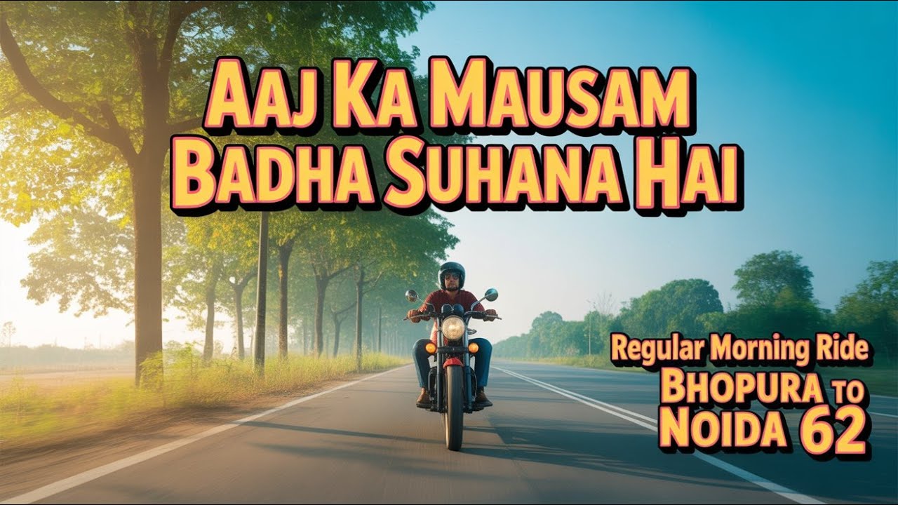 Aaj Ka Mausam badha Suhana H   Regular Morning Ride From Bhopura to Noida