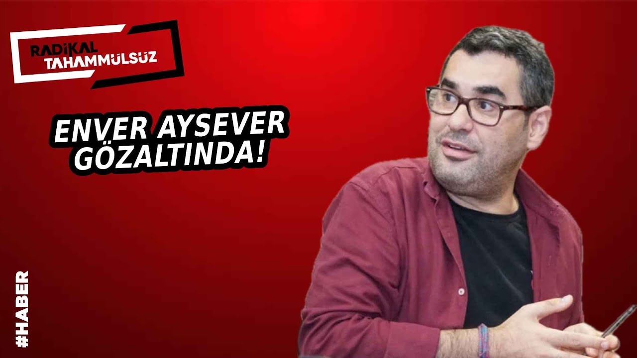 Enver Aysever g&ouml;zaltına alındı! Avukatından a&ccedil;ıklama