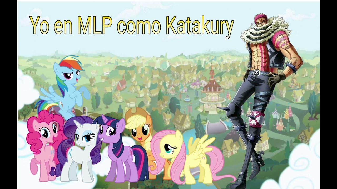 Yo en My Little pony como Katakuri capítulo 1