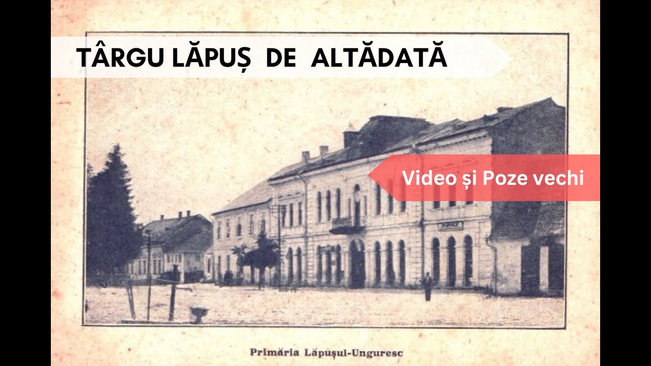 T&acirc;rgu Lăpuș vechi, de altădată / The Old T&acirc;rgu Lăpuș of Yesteryear