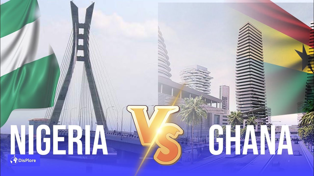 Nigeria Vs Ghana - Which Country is Better