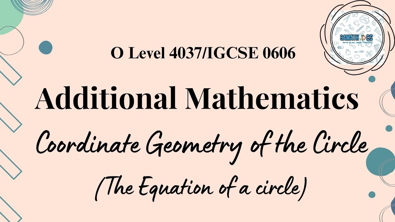The Equation of a Circle | Coordinate Geometry of Circle|Additional Mathematics 4037/0606|Samathics