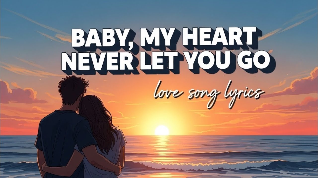  Baby, My Heart Never Let You Go-(lyrics )