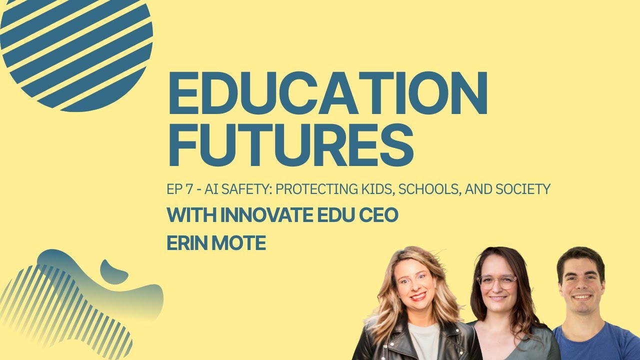 AI Safety: Protecting kids, schools, and society with Erin Mote, InnovateEDU