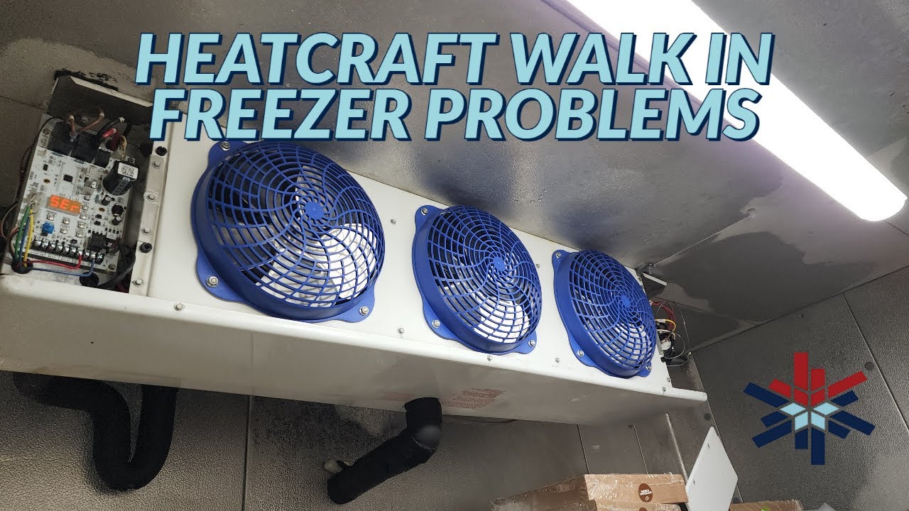 HEATCRAFT WALK IN FREEZER PROBLEMS