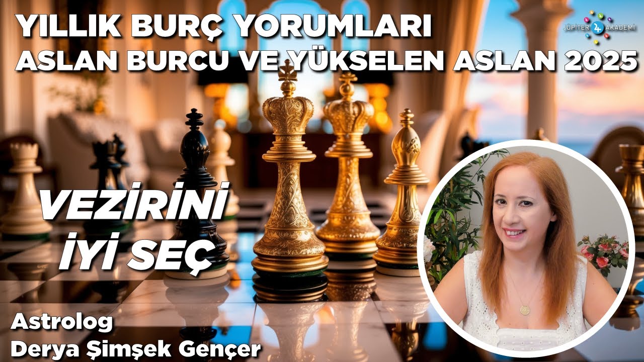 Aslan Burcu ve Yükselen Aslan 2025 Yıllık Burç Yorumları / Vezirini İyi Seç