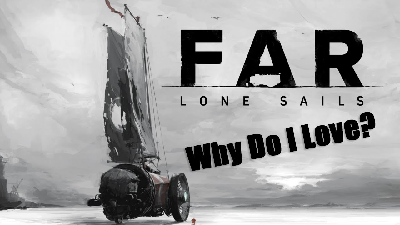 Why Do I love : FAR Lone Sails?