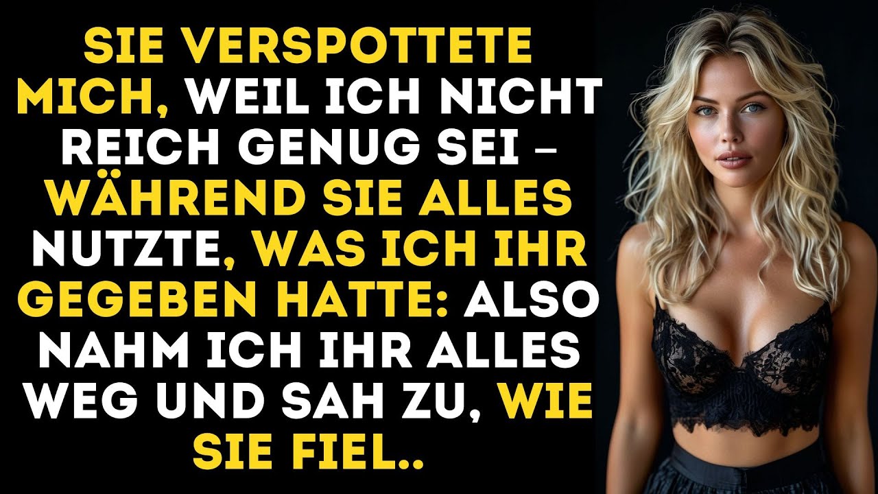 Sie verspottete mich, weil ich nicht reich genug sei, bis ich meine Unterstützung zurückzog – und...