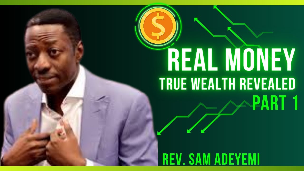 REAL MONEY PART 1 | What is true wealth? | Rev. Sam Adeyemi