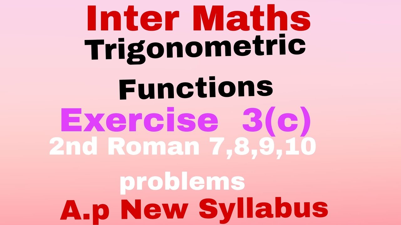 Inter Maths II Trigonometric Functions.Exercise  3(c)..2nd Roman 7,8,9,10 problems.A.P  New Syllabus