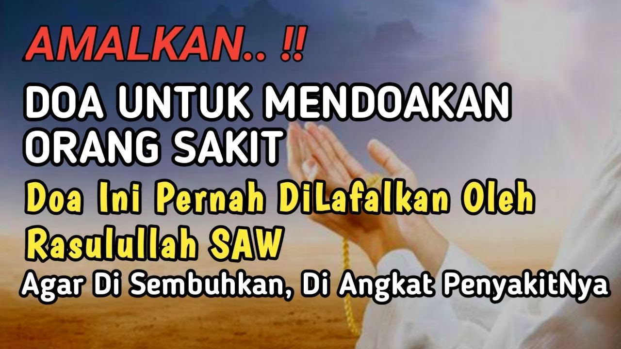 Doa Untuk Orang sakit Agar Disembuhkan Diangkat PenyakitNya, Pernah Di Lafalkan Oleh Rasulullah SAW