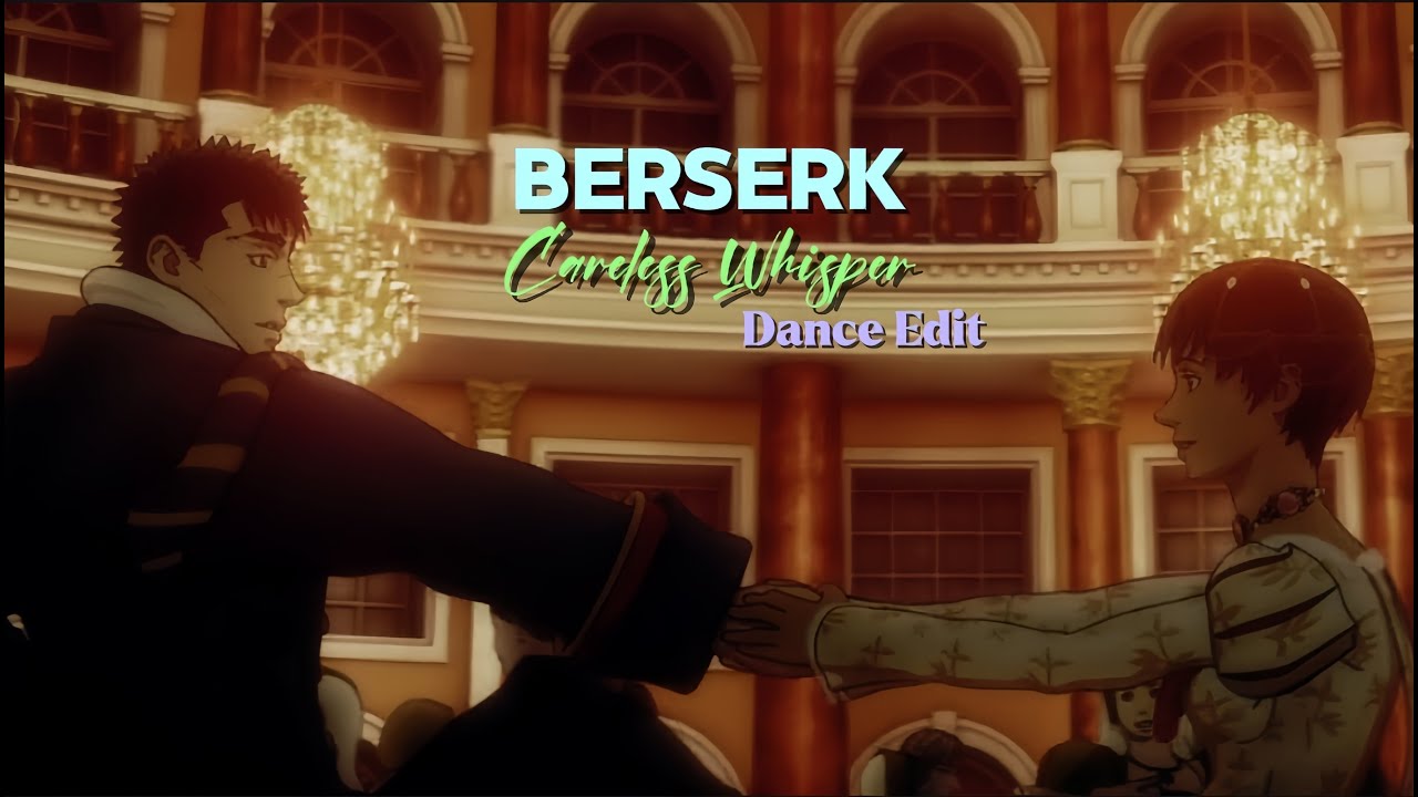 Berserk Dance Edit | careless Whisper
