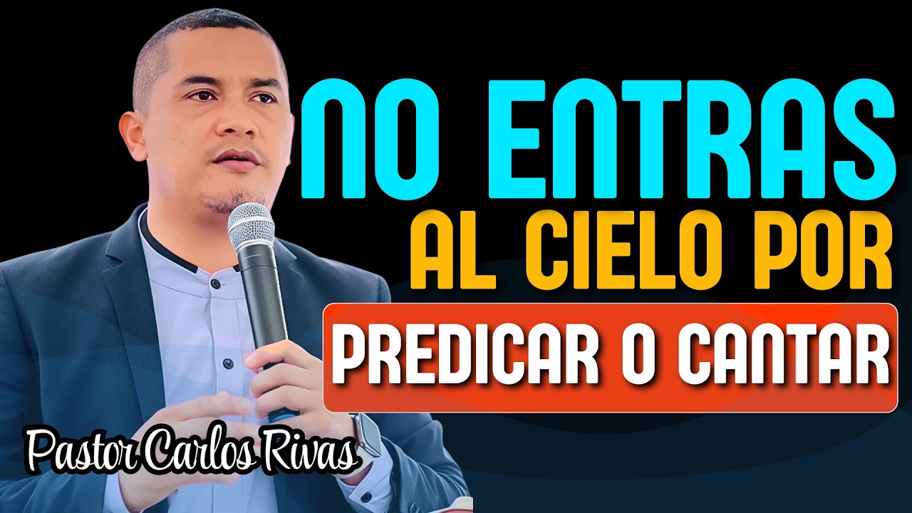 No entras al cielo por predicar o cantar - Pastor Carlos Rivas