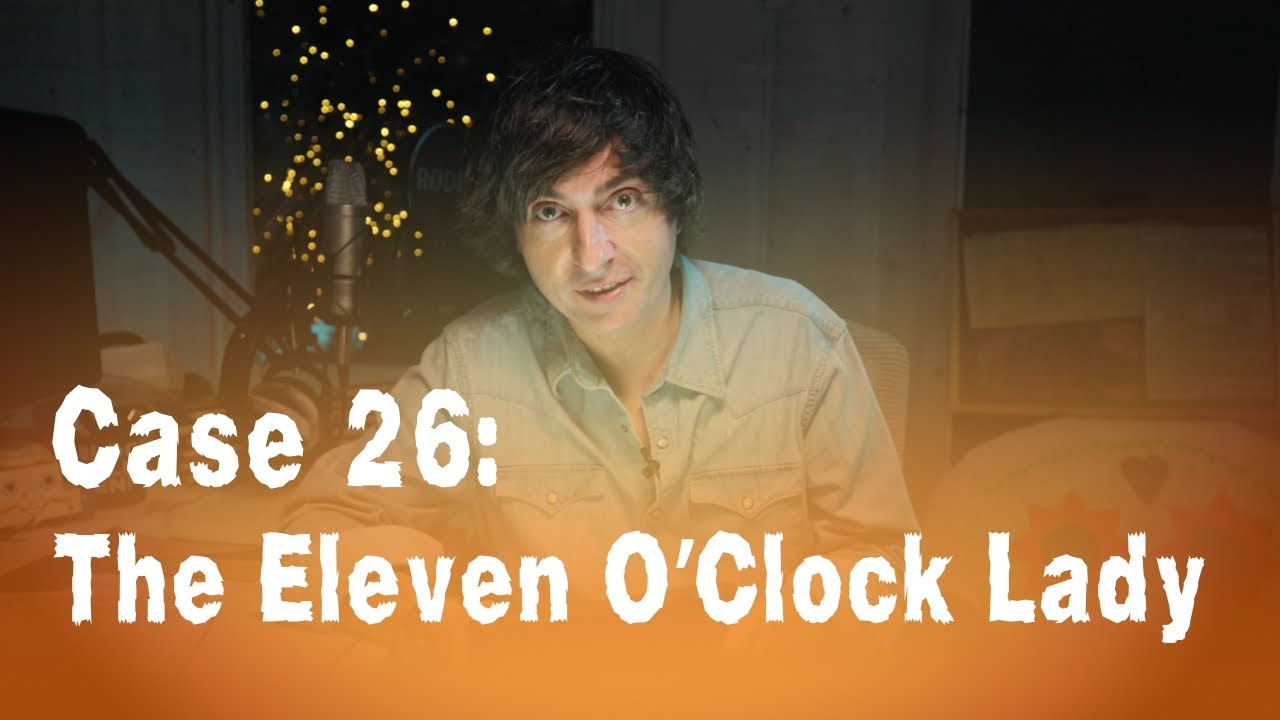 Case 26: The Eleven O’Clock Lady🕰️