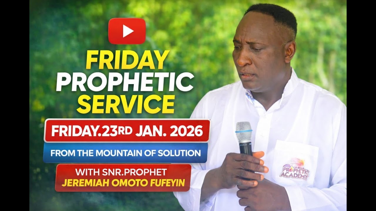 FRIDAY PROPHETIC SERVICE FRI.23RD JAN. 2026 FROM THE MOUNTAIN OF SOLUTION WITH SNR.PROPHET JEREMIAH
