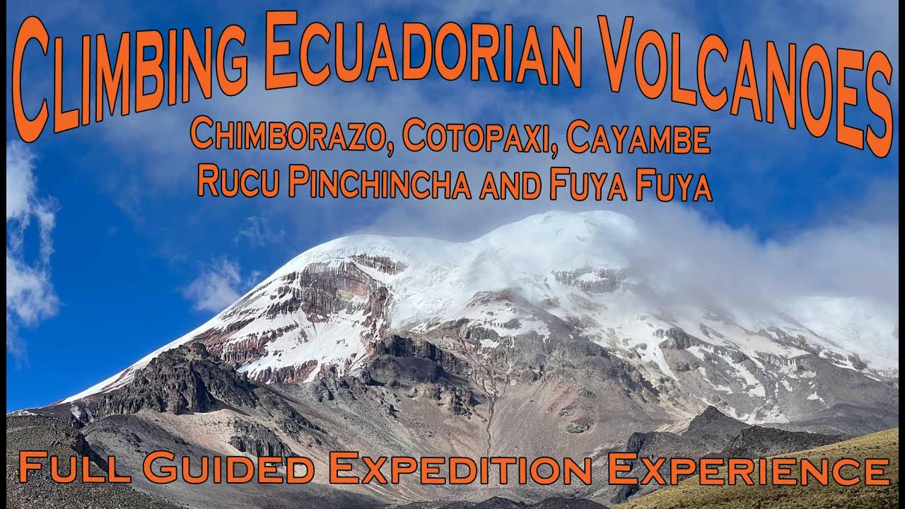 Climbing Ecuadorian Volcanoes – Chimborazo, Cotopaxi, Cayambe, Rucu Pinchincha and Fuya Fuya