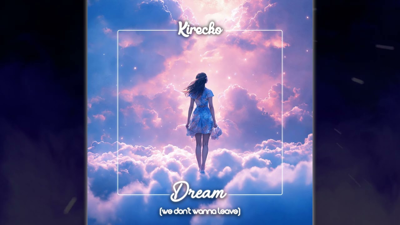 Kirecko - Dream (We Don't Wanna Leave)