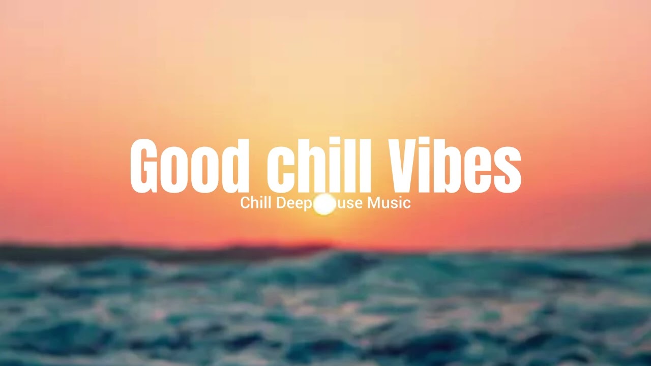 Good Chill Vibes