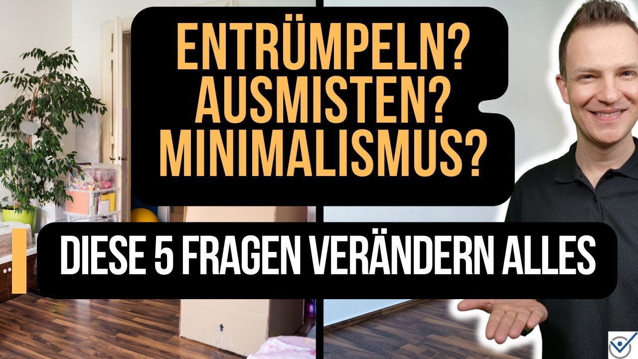 5 Notfall Ausmisten Entrümpeln Fragen für bessere Minimalismus Resultate