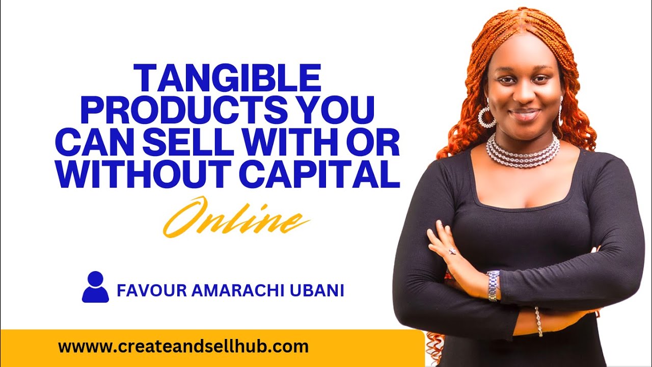 TANGIBLE PRODUCTS YOU CAN SELL WITH OR WITHOUT CAPITAL ONLINE