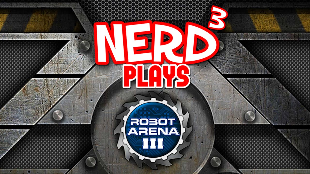 Nerd&sup3; Plays... Robot Arena III - Sir Glitchalot