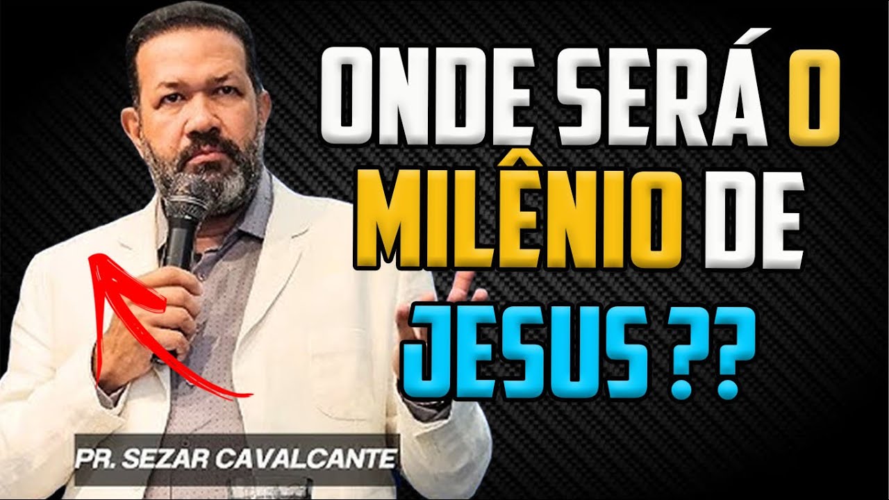 ONDE SERÁ O REINO MILENAR DE JESUS? Pastor SEZAR CAVALCANTE