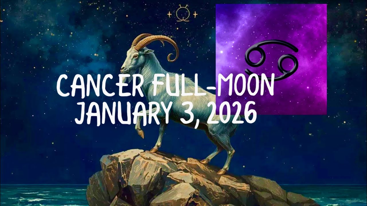 Cancer Full Moon January 3 - 18, 2026....