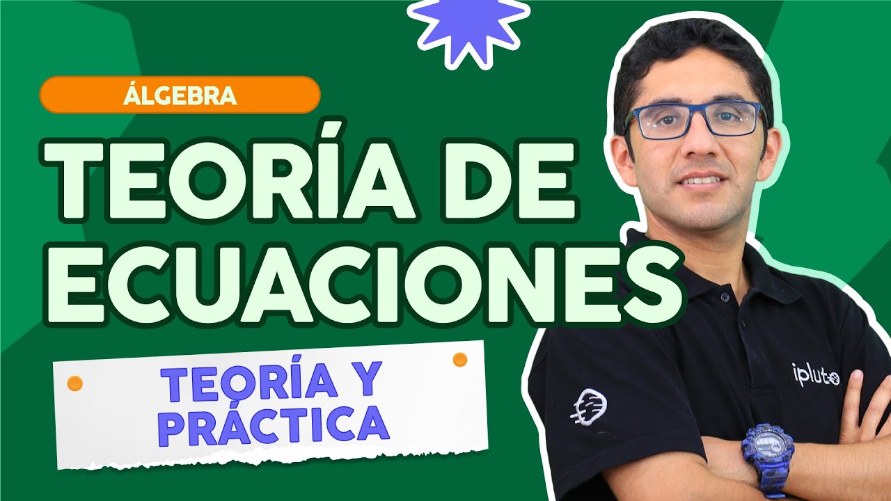 Teoría de ecuaciones | Álgebra | Teoría y resolución de ejercicios