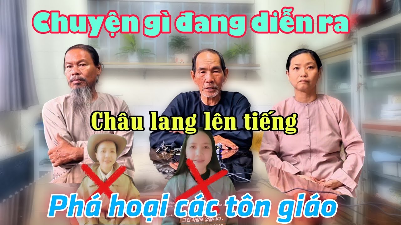 Tự xưng tân Di Lặc, để phá hoại các tôn giáo. Chú Châu Lang lên tiếng. chuyện gì đang diễn ra.