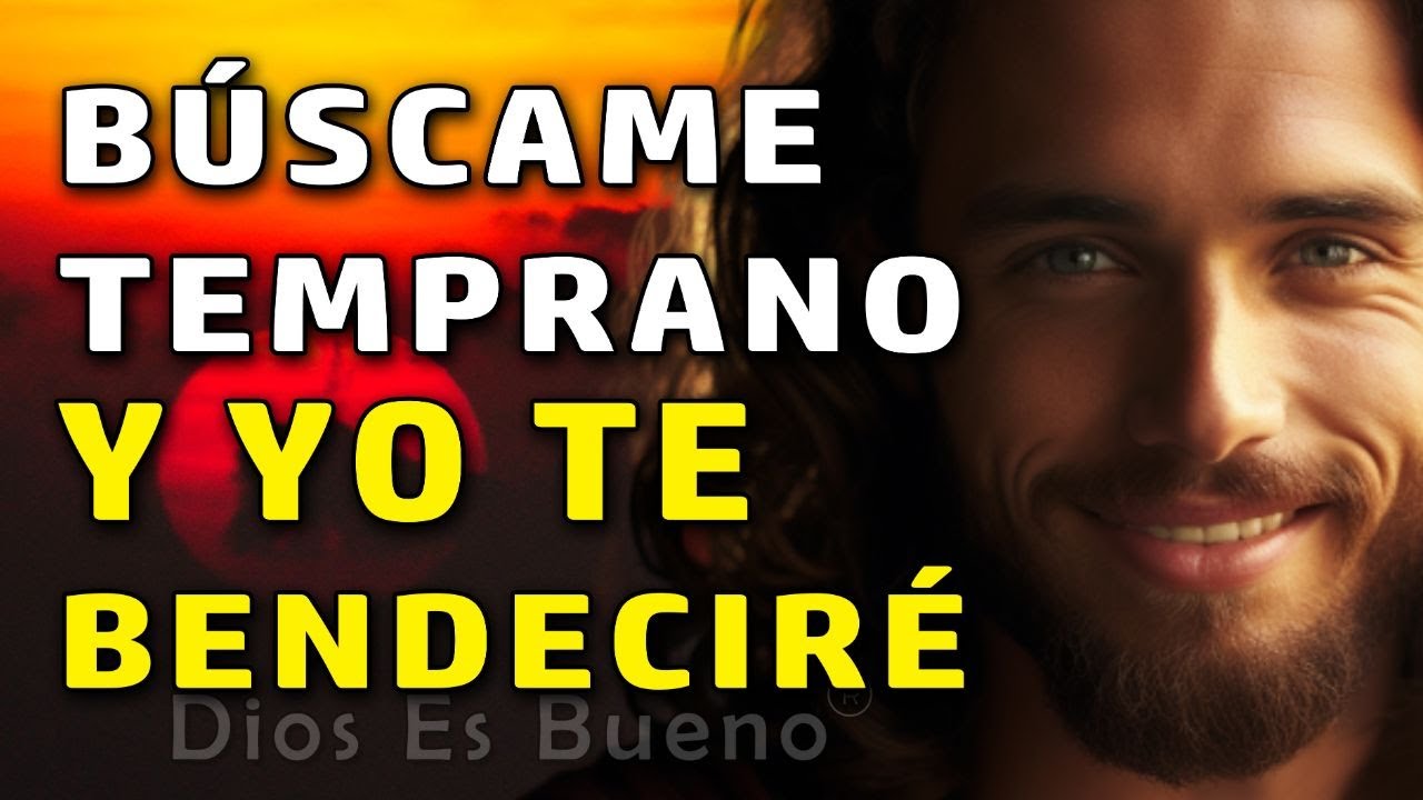 Dios te Dice Hoy: Búscame temprano y yo te ayudaré | Dios Es Bueno