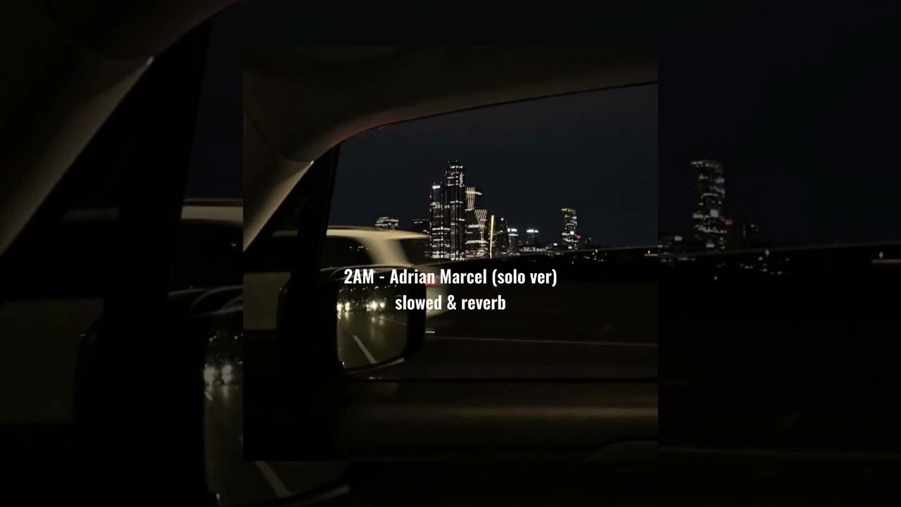 2AM - Adrian Marcel (solo ver.) slowed & reverb