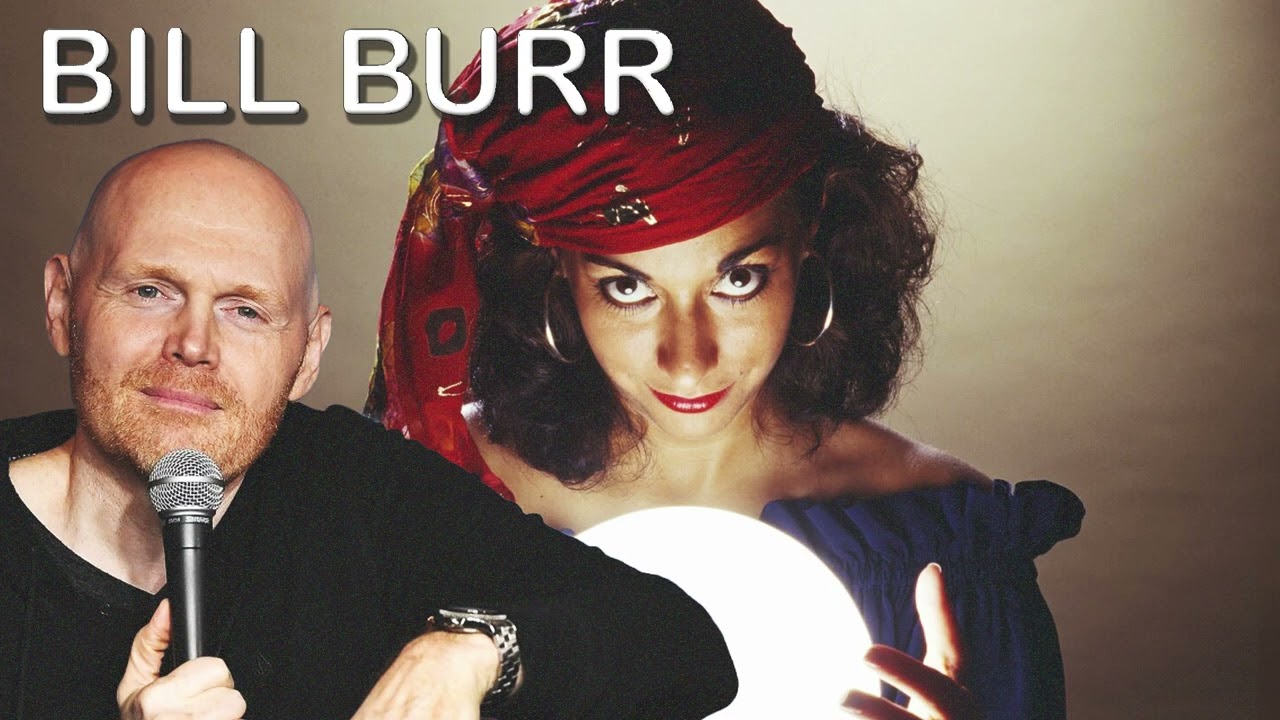 Bill Burr Girlfriend Dumped Me Over Her Psychic