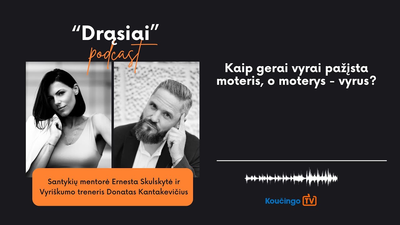 Podcast su Donatu Kantakevičiumi. Santykiai. Kaip gerai Vyrai pažįsta Moteris, o Moterys Vyrus?